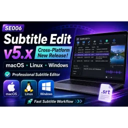 SE006|Subtitle Edit v5.x Major Upgrade! Finally Supporting macOS, Linux, and Windows Simultaneously—Learn Cross-Platform Subtitle Editing All at Once