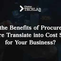 How the Benefits of Procurement Software Translate into Cost Savings for Your Business?